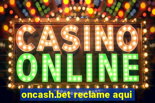 oncash.bet reclame aqui